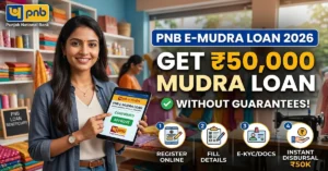 PNB E-Mudra Loan 2026: How to Get a Mudra Loan of ₹50,000 Without Guarantees? Step-by-Step Guide